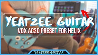 VOX AC30 Line 6 Helix Patch & Launch of YEATZEE GUITAR!!! VOX AC30 Line 6 Helix Patch & Launch of YEATZEE GUITAR!!!