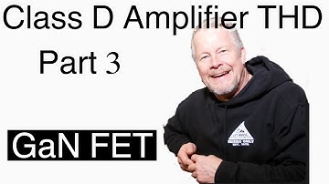 GaN Class D Review Distortion and THD pt3 with EPC GaN FETs