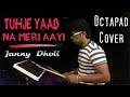 Tujhe Yaad Na Meri Aayi | Octapad Cover | Janny Dholi
