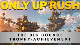 Only Up Rush - The Big Bounce - Trophyachievement