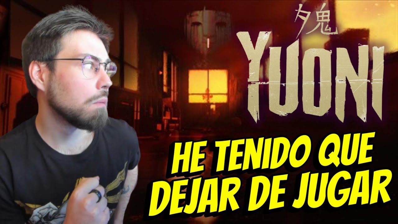 He tenido que dejar de jugar... Yuoni ACOJONA demasiado | Gameplay Impresiones