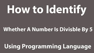How to Identify If the Number is Divisible by 5 or Not 🙄