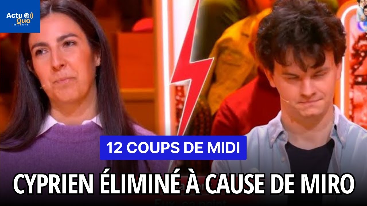 12 Coups de Midi Cyprien éliminé à cause de Miro