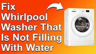 How To Fix Whirlpool Washer That Is Not Filling With Water (A Comprehensive Troubleshoot Guide!)