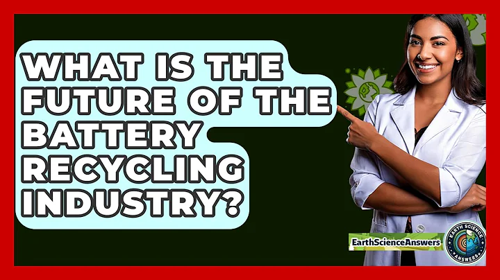 What Is The Future Of The Battery Recycling Industry? - Earth Science Answers