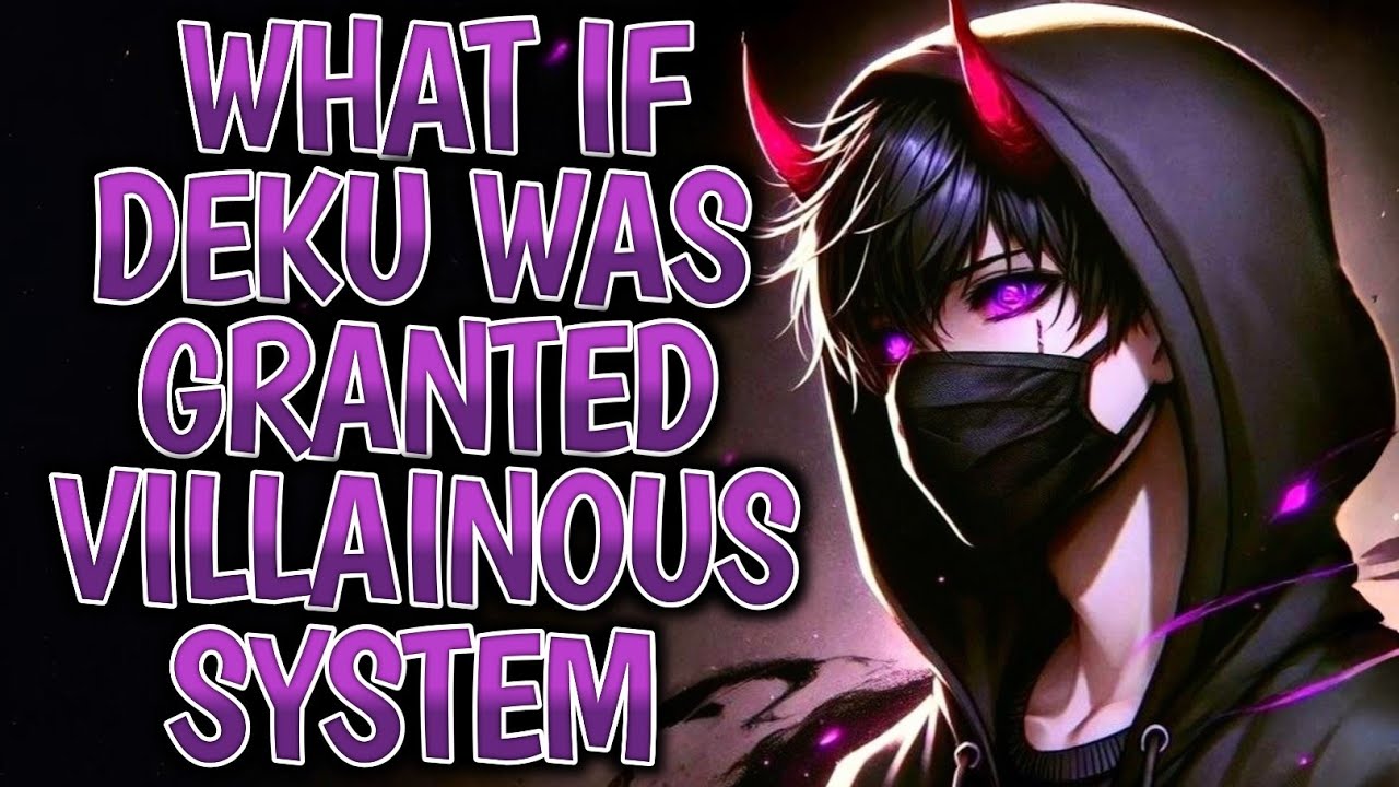 What If Deku Was Granted Villainous System ? Part 1
