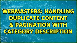 Webmasters: Handling Duplicate Content & Pagination with Category Description (3 Solutions!!)