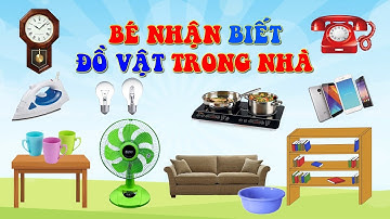 BÉ PHÂN BIỆT CÁC ĐỒ VẬT TRONG NHÀ | BÀN, GHẾ, QUẠT, TIVI, TỦ LẠNH, ĐỒNG HỒ | SỨA TV