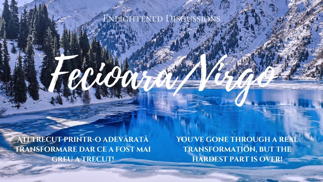 Fecioara - Ați trecut printr-o adevărată transformare dar ce a fost mai greu a trecut!
