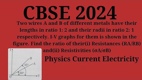 Two wires A and B of different metals have their lengths in ratio 1: 2 and their radii in ratio 2:1 