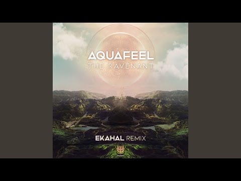 Aquafeel — The Ravenant (Ekahal Remix)