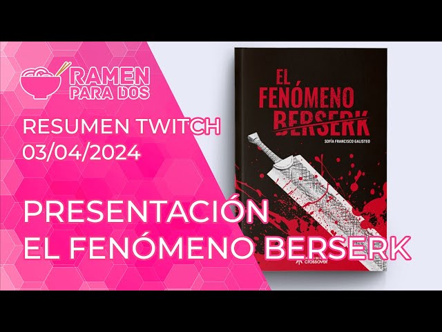 Presentación El fenómeno Berserk con Sofía Francisco Galisteo | Resumen Twitch (03/04/2024)