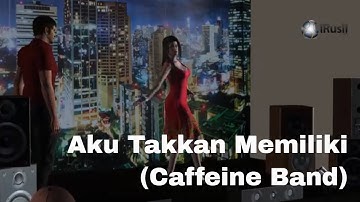 Aku Takkan Memiliki - Caffeine Band