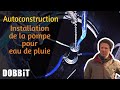 La Maison en autoconstruction – Installation de la pompe pour eau de pluie