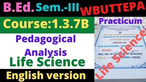 B.Ed. 3rd Sem./1.3.7B Practicum: Pedagogical Analysis (Life Science) / English Version / WBUTTEPA