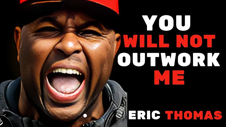 YOU WILL NOT OUTWORK ME –THE BEST MOTIVATIONAL SEECH || Eric Thomas: