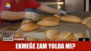 Ekmeğe zam yolda mı? Ekmeğe zam yolda mı?
