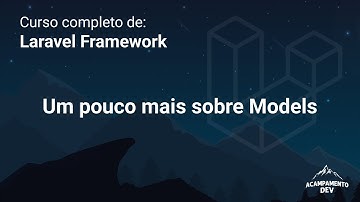 Curso Completo de Laravel: Um pouco mais sobre Models