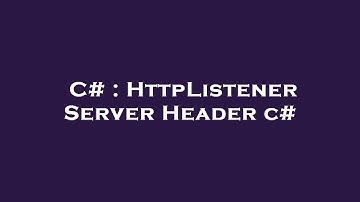 C# : HttpListener Server Header c#