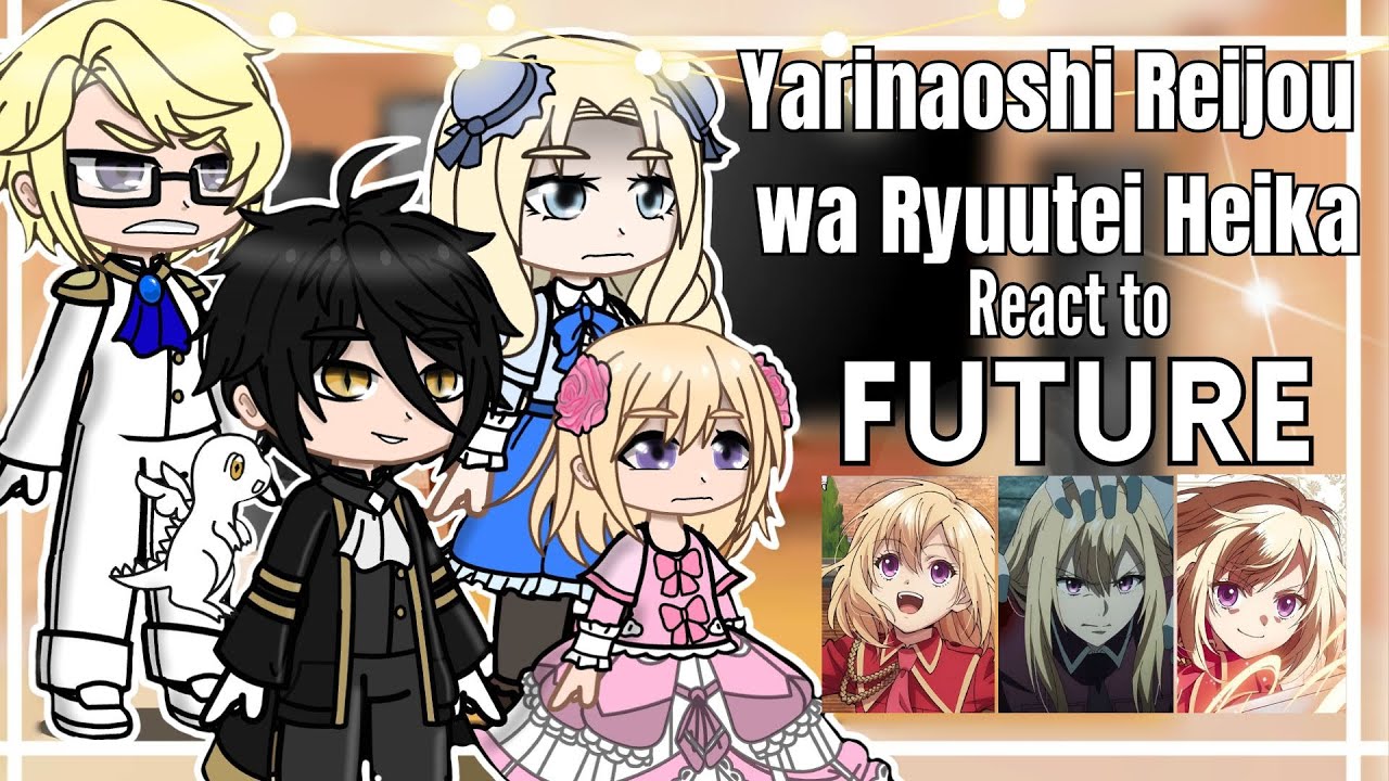 °Yarinaoshi Reijou wa Ryuutei Heika wo Kouryakuchuu react to future° Gacha club Part 1/?🇧🇷🇺🇲🇪🇸