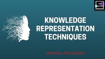 2.8 KNOWLEDGE REPRESENTATION TECHNIQUES IN AI
