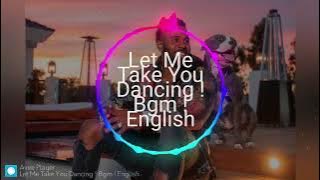 Let me Take . You Dancing//BGM