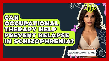Can Occupational Therapy Help Prevent Relapse In Schizophrenia? - Schizophrenia Support Network