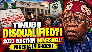 BREAKING: TINUBU DISQUALIFIED FROM 2027 ELECTION Nigeria React as Bombshell Decision Sends Shockwave