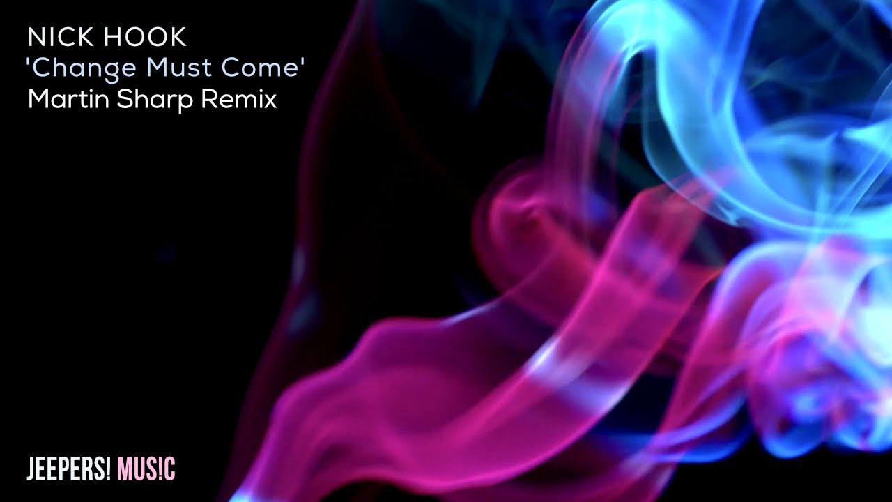 Assista a NICK HOOK - 'Change Must Come' - Martin Sharp Remix no YouTube