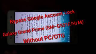 Samsung galaxy grand prime G-531h/f/m frp bypass without pc