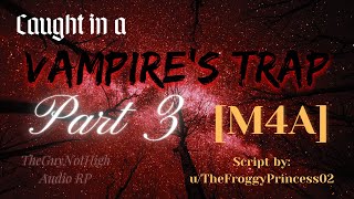 [M4A] Caught In A Vampire's Trap: Part 3 [Vampire Speaker] [Stuck In A Bear Trap] [Vampire Feeding]