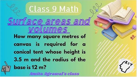Canvas is required for a conical tent whose height is 3.5 m and the radius of the base is 12 m?