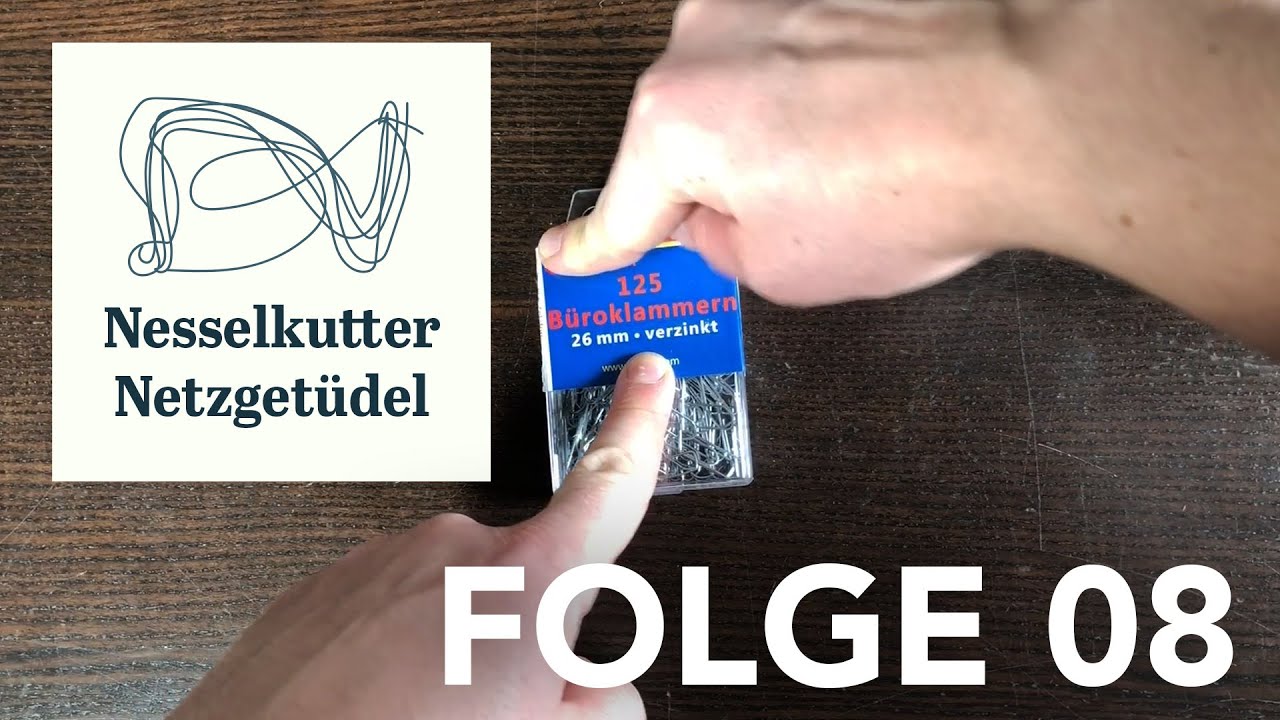 Nesselkutter Netzgetüdel - Folge 08 - Büroklammern des todes entüdeln!
