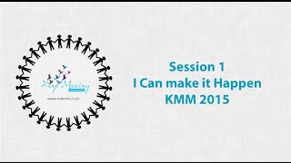 KMM 2015 - Session 1 - I Can make it happen!