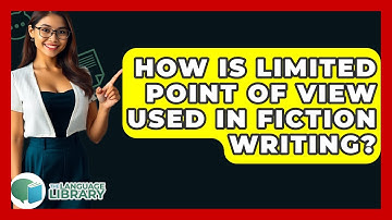 How Is Limited Point Of View Used In Fiction Writing? - The Language Library