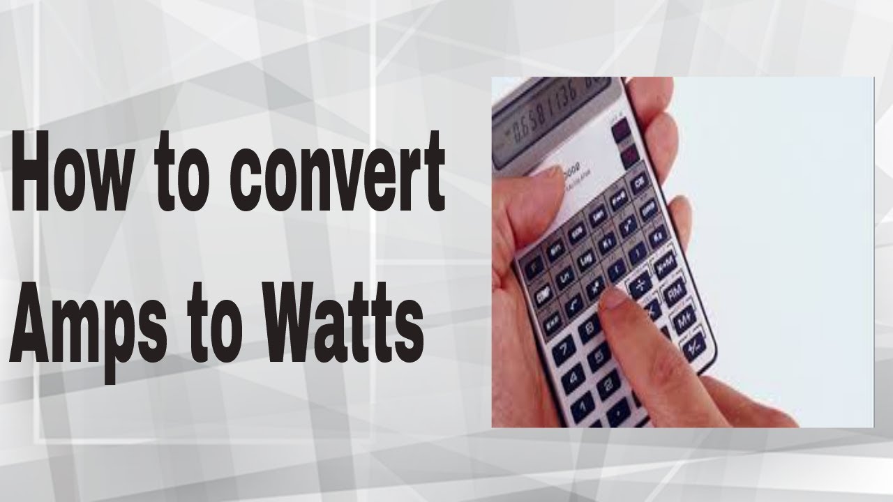 how-to-convert-amps-to-watts-convert-watts-to-amps-basic-knowledge-youtube