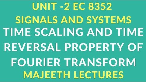 EC8352 SIGNALS AND SYSTEMS TIME SCALING PROPERTY OF FOURIER TRANSFORM