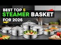 Best Top 5 Steamer Basket For 2026 | Healthy Cooking Made Easy