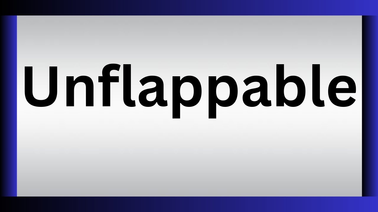 How To Pronounce Unflappable | What Is The Meaning Of Unflappable