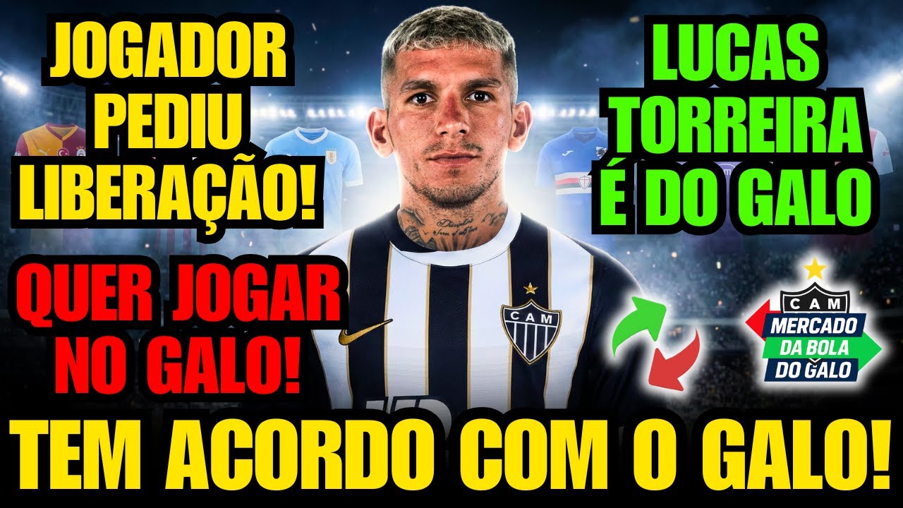 😱 OFICIAL!? LUCAS TORREIRA TEM ACORDO COM O ATLÉTICO-MG! E PEDE LIBERAÇÃO DO GALATASARAY E+