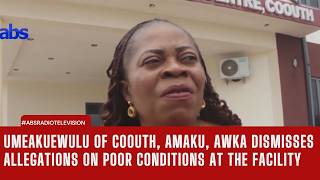 Umeakuewulu Of COOUTH, Amaku, Awka Dismisses Allegations On Poor Conditions At The Facility