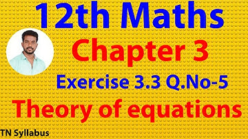 12th maths/ chapter 3/Exercise 3.3 Q.no-5/Theory of equations