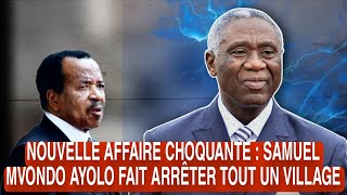 Nouvelle Affaire Choquante Samuel Mvondo Ayolo Fait Arrêter Tout Un Village
