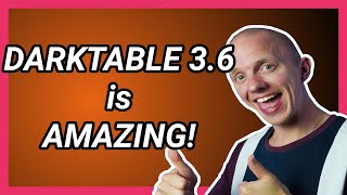Darktable 3.6 what's new?