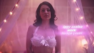 iggy azalea // work (türkçe çeviri) | no money no family 16 in the middle of miami [maddy perez]