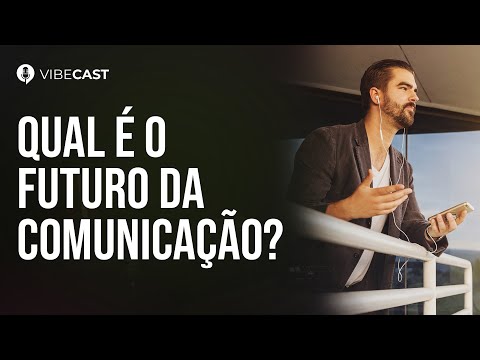 #Vibe Cast - Qual é o futuro da comunicação?