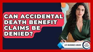 Can Accidental Death Benefit Claims Be Denied - Life Insurance Library