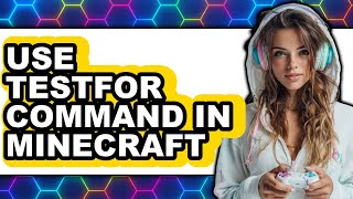 How to Use Testfor Command in Minecraft - Full Guide