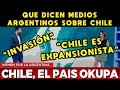 QUÉ DICEN MEDIOS ARGENTINOS SOBRE CHILE Y POLÉMICA TERRITORIAL: "CHILE EXPANSIONISTA", ODIO A CHILE?