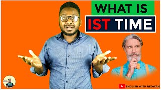 WHAT IS IST TIME...What is meant by IST TIME